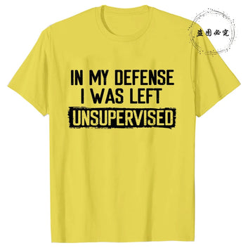 Funny In My Defense I Was Left Unsupervised Tshirt