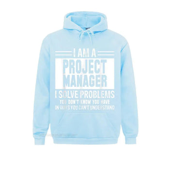 Project Manager I Solve Problems You Don't Know Hoodie Funny