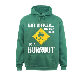 Funny But Officer The Sign Said Do A Burnout Hoodie