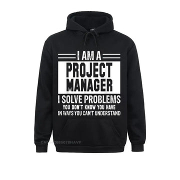 Project Manager I Solve Problems You Don't Know Hoodie Funny