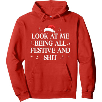 Look At Me Being All Festive and Shit Funny Christmas Hoodie
