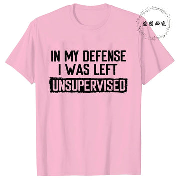 Funny In My Defense I Was Left Unsupervised Tshirt