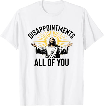 Disappointments All of You Funny Jesus T-Shirt