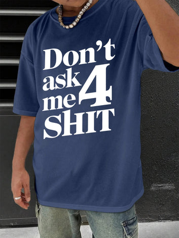 Don't Ask Me 4 Shit T-shirt Funny