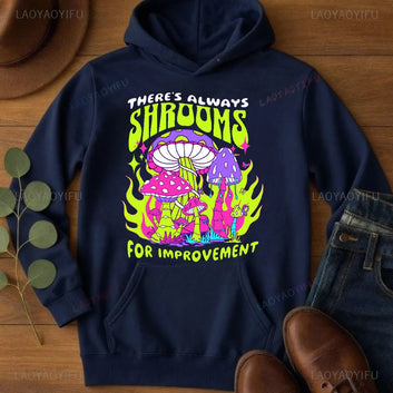 There's always shrooms for improvement funny hoodie
