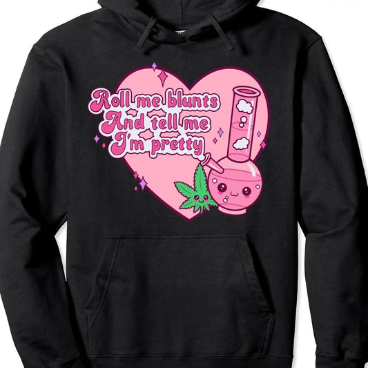 Funny Hoodie Roll Me Blunts And Tell Me I'm Pretty Bong and leaf