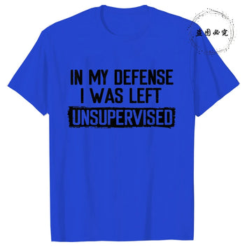 Funny In My Defense I Was Left Unsupervised Tshirt