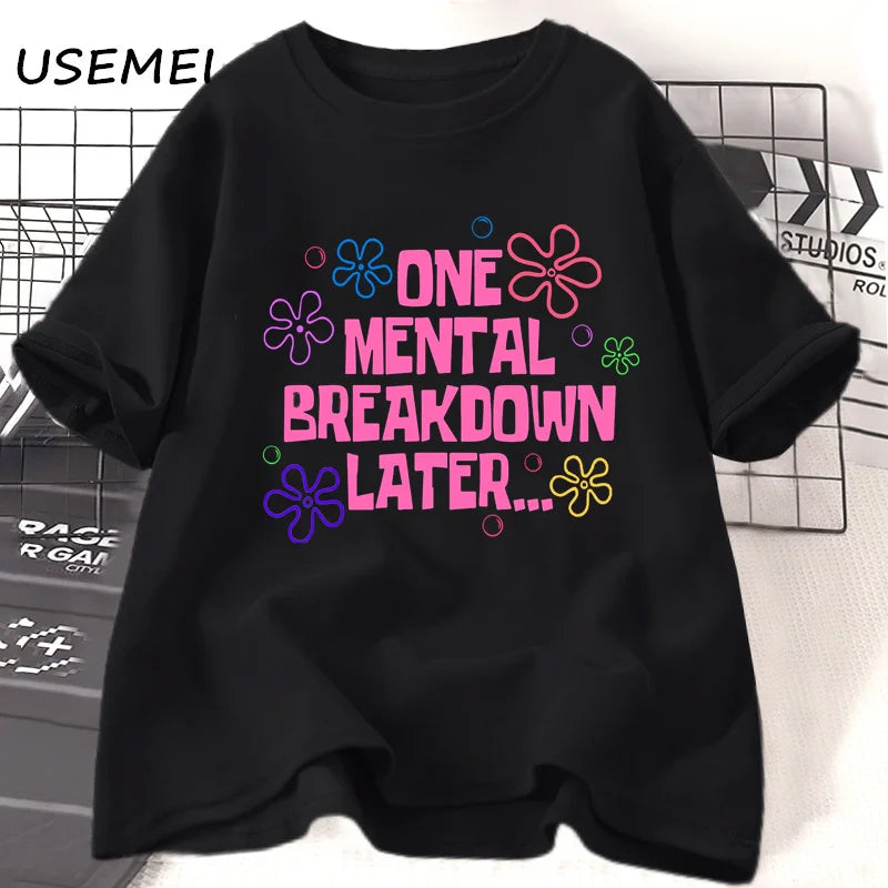 One Mental Breakdown Later T-shirts Funny