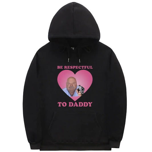 Funny Bertram Be Respectful To Daddy Meme Print Hoodie Men Women Casual Oversized Tracksuit Male Fashion Brand Fleece Hoodies